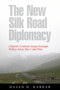 The New Silk Road Diplomacy : China's Central Asian Foreign Policy since the Cold War