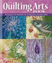 The Quilting Arts Book : Techniques & Inspiration for Creating One-of-a-Kind Art Quilts by Patricia Bolton - Paperback