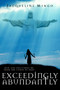Exceedingly Abundantly : How GOD Delivered Me From The Curse Of Debt
