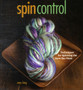 Spin Control : Techniques for Spinning the Yarns You Want by Amy King - Paperback