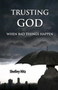 Trusting God When Bad Things Happen : 1