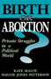 Birth Or Abortion : Private Struggles In A Political World