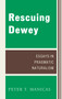 Rescuing Dewey : Essays in Pragmatic Naturalism