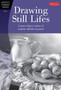 Drawing Still Lifes : Learn to draw a variety of realistic still lifes in pencil by Steven Pearce - Paperback