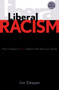Liberal Racism : How Fixating on Race Subverts the American Dream