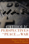 Catholic Perspectives on Peace and War