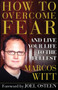 How to Overcome Fear : and Live Your Life to the Fullest