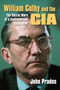 William Colby and the CIA : The Secret Wars of a Controversial Spymaster