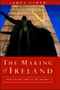 The Making of Ireland : From Ancient Times to the Present