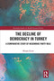The Decline of Democracy in Turkey : A Comparative Study of Hegemonic Party Rule