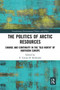 The Politics of Arctic Resources : Change and Continuity in the "Old North" of Northern Europe