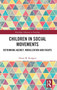 Children in Social Movements : Rethinking Agency, Mobilization and Rights