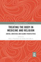 Treating the Body in Medicine and Religion : Jewish, Christian, and Islamic Perspectives