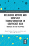 Religious Actors and Conflict Transformation in Southeast Asia : Indonesia and the Philippines