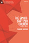 The Spirit-Baptized Church : A Dogmatic Inquiry