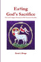 Eating God's Sacrifice : The Lord's Supper Portrayed in Old Testament Sacrifice