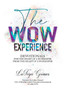 The WOW Experience From the heart of a worshipper to the heart of a worshipper