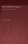 Early Buddhist Metaphysics : The Making of a Philosophical Tradition