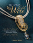 The Art of Wire : Creative Techniques for Designer Jewelry by J.Marsha Michler - Paperback