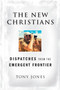 The New Christians : Dispatches from the Emergent Frontier