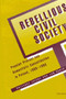 Rebellious Civil Society : Popular Protest and Democratic Consolidation in Poland, 1989-1993
