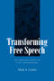Transforming Free Speech : The Ambiguous Legacy of Civil Libertarianism