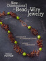 New Dimensions in Bead and Wire Jewelry : Unexpected Combinations, Unique Designs by Margot Potter - Paperback