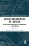 Origins and Varieties of Logicism : On the Logico-Philosophical Foundations of Mathematics