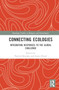 Connecting Ecologies : Integrating Responses to the Global Challenge