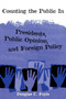 Counting the Public In : Presidents, Public Opinion, and Foreign Policy