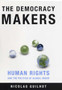 The Democracy Makers : Human Rights and the Politics of Global Order