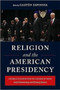 Religion and the American Presidency : George Washington to George W. Bush with Commentary and Primary Sources