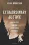 Extraordinary Justice : Law, Politics, and the Khmer Rouge Tribunals