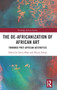 The De-Africanization of African Art : Towards Post-African Aesthetics