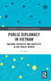 Public Diplomacy in Vietnam : National Interests and Identities in the Public Sphere