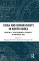 China and Human Rights in North Korea : Debating a "Developmental Approach" in Northeast Asia