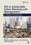 GIS in Sustainable Urban Planning and Management : A Global Perspective