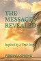 The Message Revealed. : Inspired By A True Story
