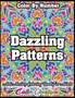 Color by Number Dazzling Patterns - Anti Anxiety Coloring Book for Adults : For Relaxation and Meditation by Color Questopia - Paperback Color by Number Dazzling Patterns - Anti Anxiety Coloring Book for Adults : For Relaxation and Meditation by Color Questopia - Paperback