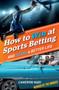 How to Win at Sports Betting : And Score a Better Life by Cameron Nadi - Paperback