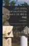 Les Idees Socialistes En France De 1815 A 1848 : Le Socialisme Fonde Sur La Fraternite Et L'union Des Classes