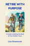 Retire with Purpose : A Guide to Making the Most of Your Golden Years by Nolan Gabriel - Paperback