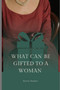 What Can be Gifted to a Woman : Best Gift Ideas by Kavita Kumari - Paperback