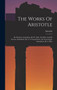 The Works Of Aristotle : De Partibus Animalium, By W. Ogle. De Motu And De Incessu Animalium, By A. S. Farquharson. De Generatione Animalium, By A. Platt