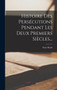 Histoire Des Persecutions Pendant Les Deux Premiers Siecles...