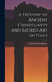 A History of Ancient Christianity and Sacred Art in Italy