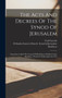 The Acts And Decrees Of The Synod Of Jerusalem : Sometimes Called The Council Of Bethlehem, Holden Under Dositheus, Patriarch Of Jerusalem In 1672