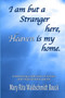 I Am But A Stranger Here, Heaven Is My Home