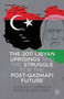 The 2011 Libyan Uprisings and the Struggle for the Post-Qadhafi Future