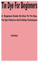 Tie Dye for Beginners : A Beginner Guide on How to Tie Dye, Tie Dye Patterns and Folding Techniques by Forbes Anthony - Paperback